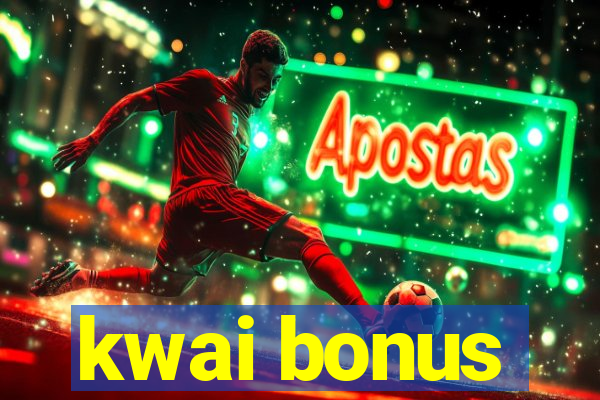 kwai bonus